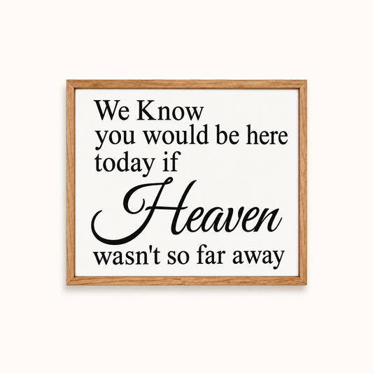 We knew you would be here today if Heaven wasn't so far away wedding sign